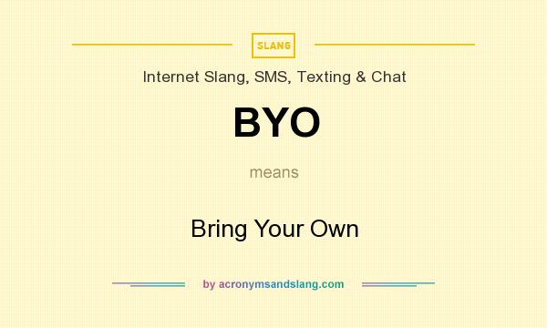 What does BYO mean? It stands for Bring Your Own