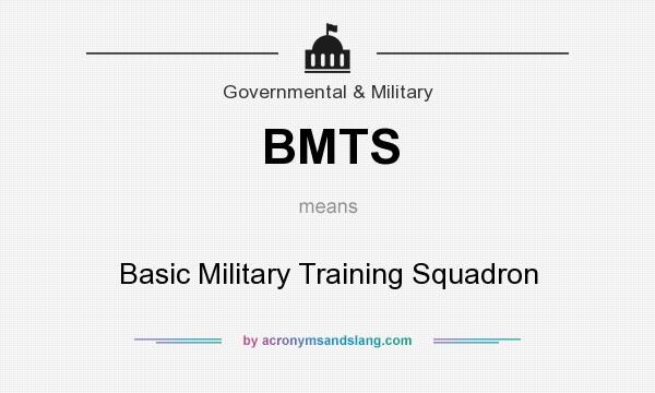 What does BMTS mean? It stands for Basic Military Training Squadron