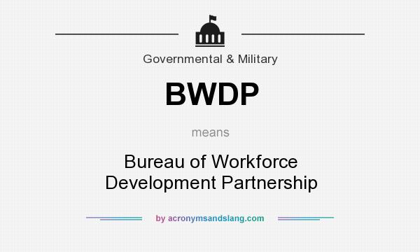 What does BWDP mean? It stands for Bureau of Workforce Development Partnership