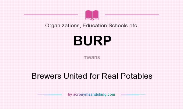 What does BURP mean? It stands for Brewers United for Real Potables