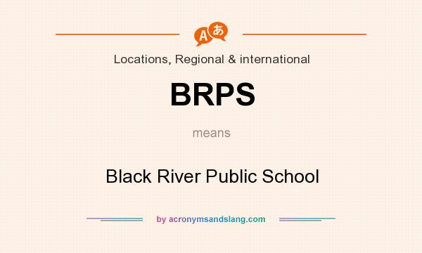 What does BRPS mean? It stands for Black River Public School