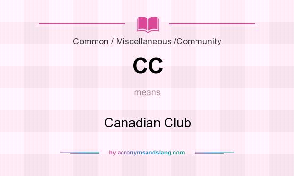 What does CC mean? It stands for Canadian Club