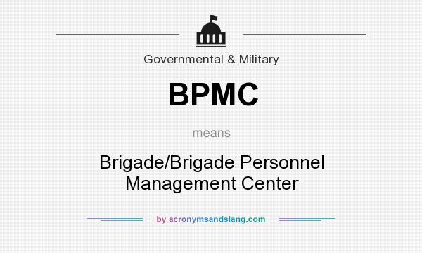 What does BPMC mean? It stands for Brigade/Brigade Personnel Management Center