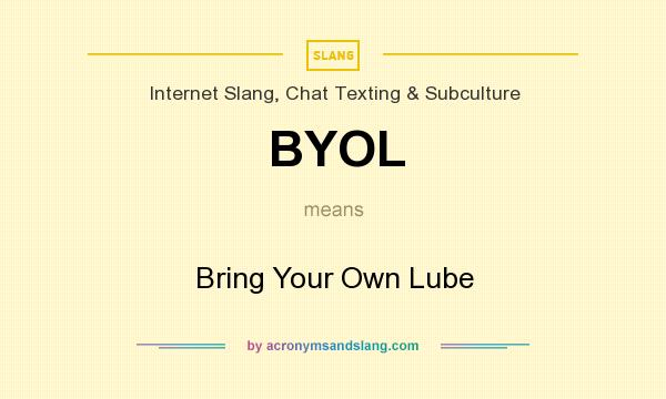 What does BYOL mean? It stands for Bring Your Own Lube