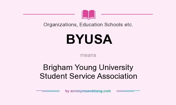 What does BYUSA mean? It stands for Brigham Young University Student Service Association