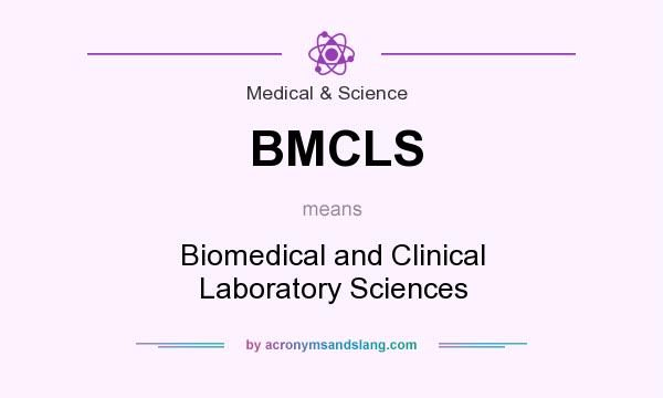 What does BMCLS mean? It stands for Biomedical and Clinical Laboratory Sciences