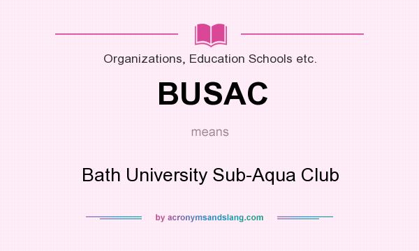 What does BUSAC mean? It stands for Bath University Sub-Aqua Club