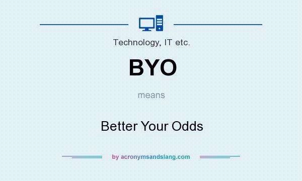 What does BYO mean? It stands for Better Your Odds