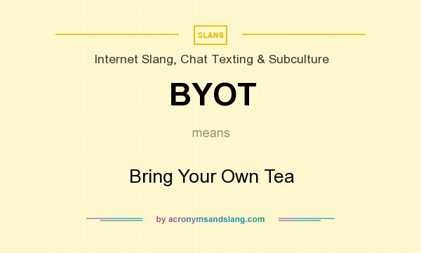What does BYOT mean? It stands for Bring Your Own Tea
