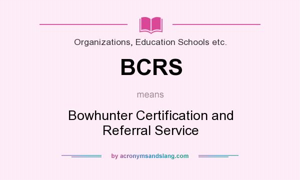 What does BCRS mean? It stands for Bowhunter Certification and Referral Service