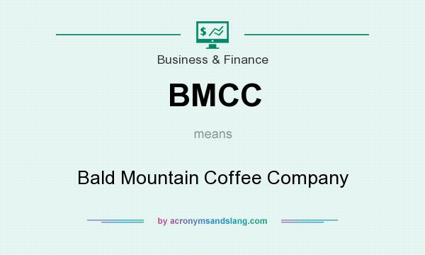 What does BMCC mean? It stands for Bald Mountain Coffee Company