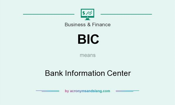 What does BIC mean? It stands for Bank Information Center