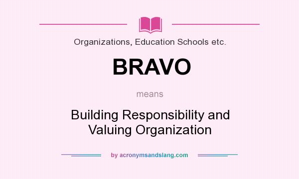 What does BRAVO mean? It stands for Building Responsibility and Valuing Organization