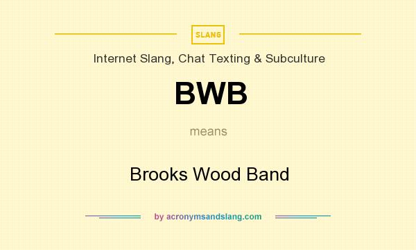 What does BWB mean? It stands for Brooks Wood Band