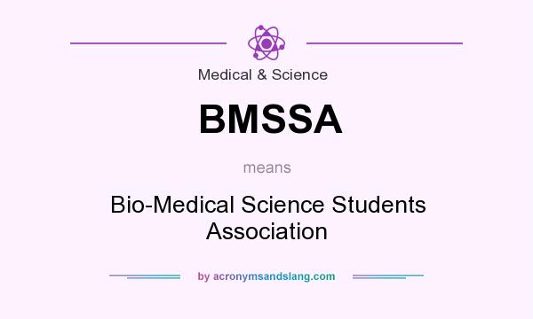 What does BMSSA mean? It stands for Bio-Medical Science Students Association