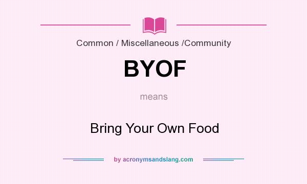 What does BYOF mean? It stands for Bring Your Own Food