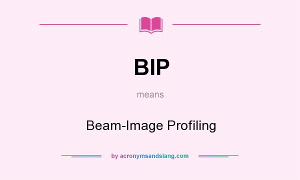 What does BIP mean? It stands for Beam-Image Profiling