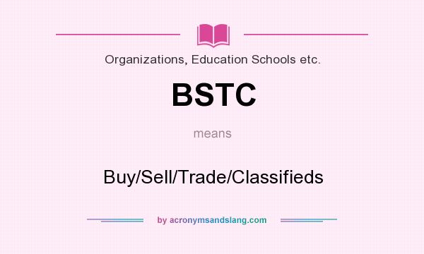 What does BSTC mean? It stands for Buy/Sell/Trade/Classifieds