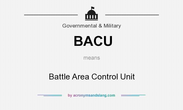 What does BACU mean? It stands for Battle Area Control Unit