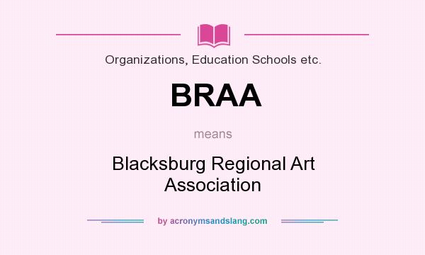 What does BRAA mean? It stands for Blacksburg Regional Art Association