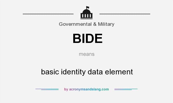 What does BIDE mean? It stands for basic identity data element