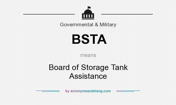What does BSTA mean? It stands for Board of Storage Tank Assistance