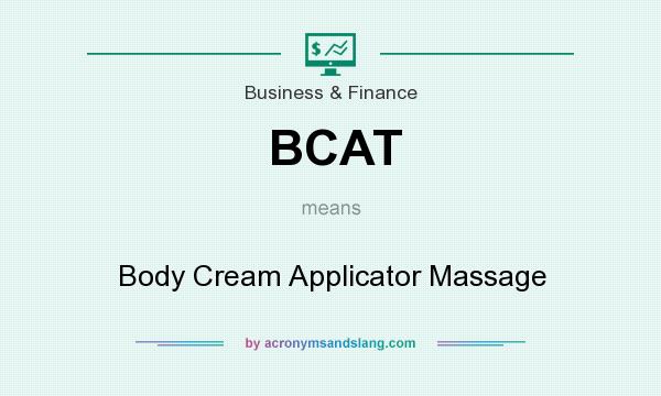 What does BCAT mean? It stands for Body Cream Applicator Massage