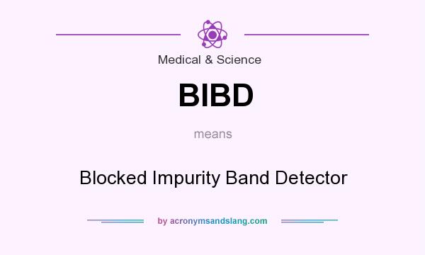 What does BIBD mean? It stands for Blocked Impurity Band Detector