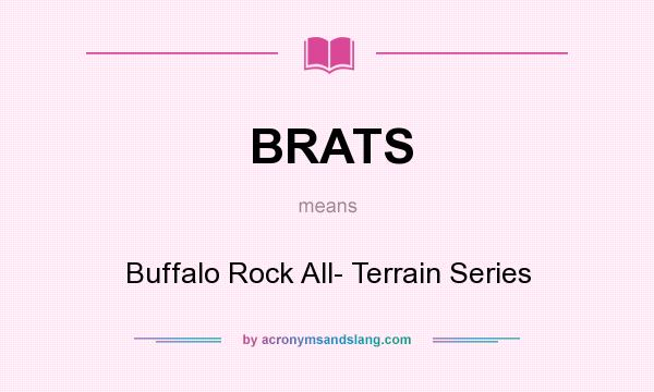 What does BRATS mean? It stands for Buffalo Rock All- Terrain Series