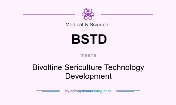 What does BSTD mean? It stands for Bivoltine Sericulture Technology Development