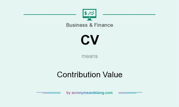 What does CV mean? It stands for Contribution Value
