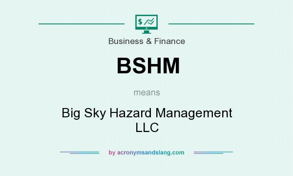 What does BSHM mean? It stands for Big Sky Hazard Management LLC