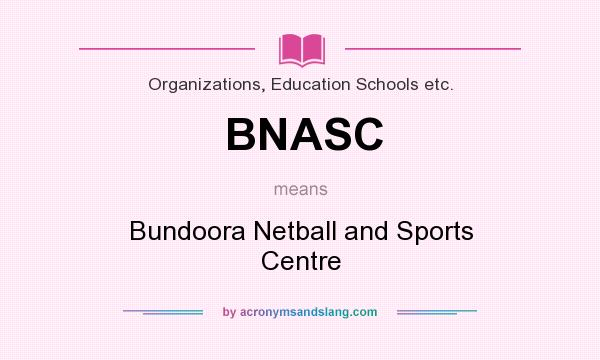 What does BNASC mean? It stands for Bundoora Netball and Sports Centre
