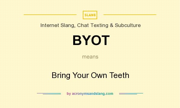 What does BYOT mean? It stands for Bring Your Own Teeth