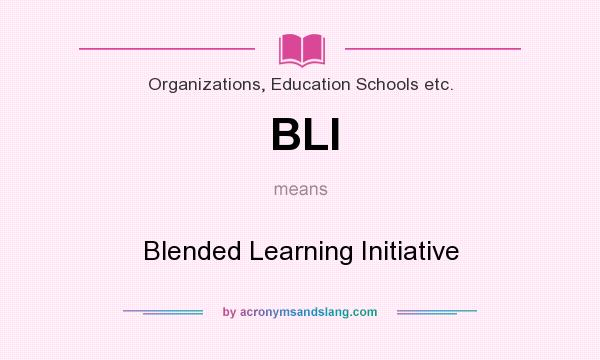 What does BLI mean? It stands for Blended Learning Initiative