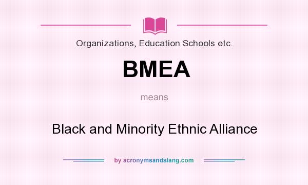 What does BMEA mean? It stands for Black and Minority Ethnic Alliance