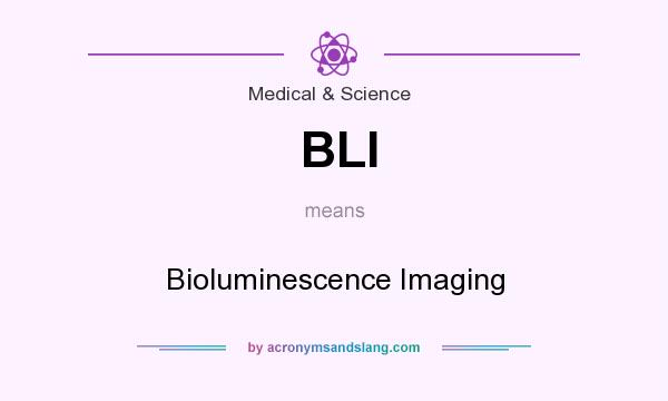 What does BLI mean? It stands for Bioluminescence Imaging
