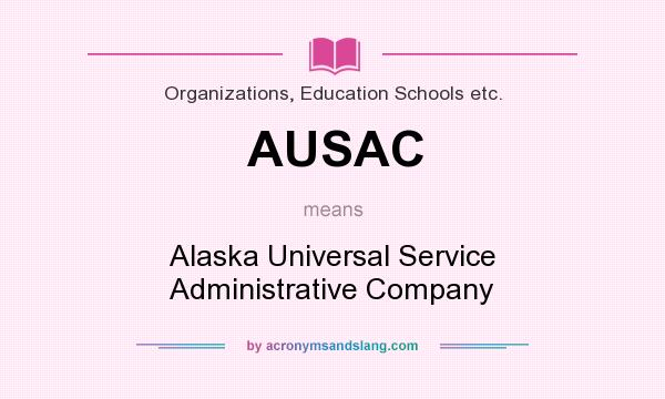 What does AUSAC mean? It stands for Alaska Universal Service Administrative Company