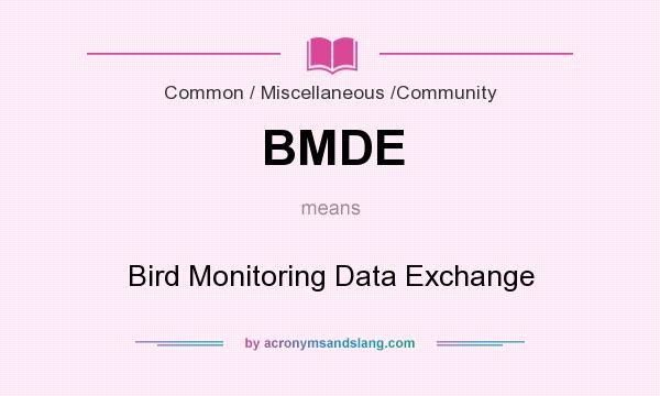 What does BMDE mean? It stands for Bird Monitoring Data Exchange