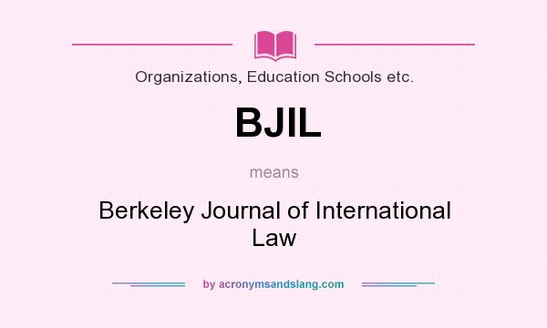 What does BJIL mean? It stands for Berkeley Journal of International Law