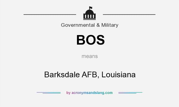 What does BOS mean? It stands for Barksdale AFB, Louisiana