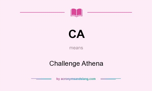 What does CA mean? It stands for Challenge Athena
