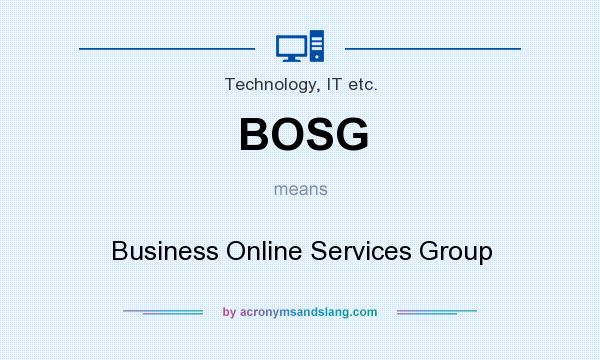 What does BOSG mean? It stands for Business Online Services Group