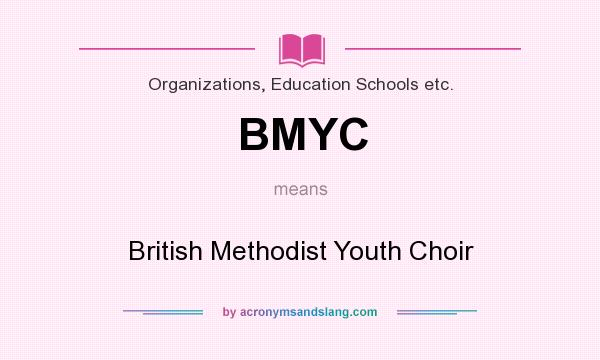 What does BMYC mean? It stands for British Methodist Youth Choir