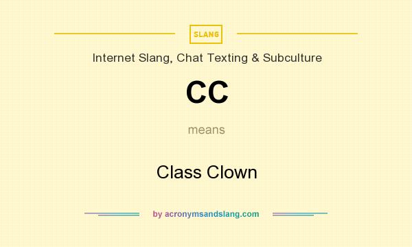 What does CC mean? It stands for Class Clown