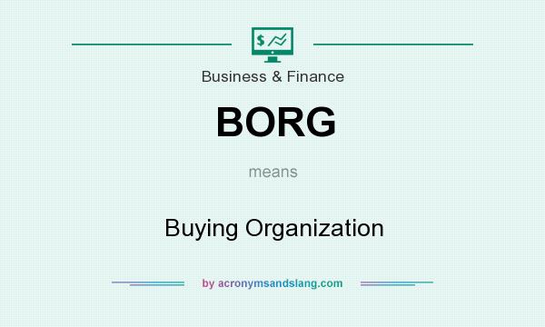What does BORG mean? It stands for Buying Organization