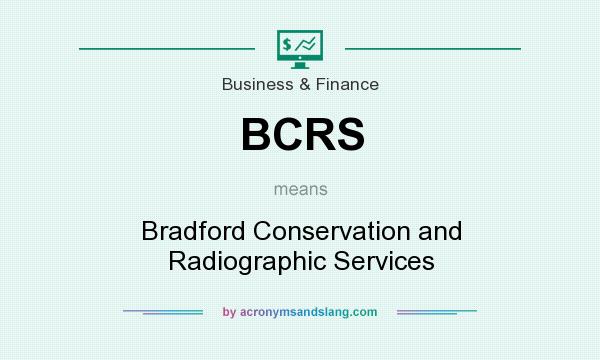 What does BCRS mean? It stands for Bradford Conservation and Radiographic Services