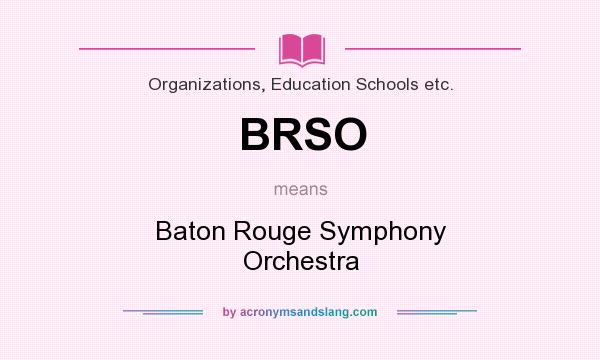 What does BRSO mean? It stands for Baton Rouge Symphony Orchestra