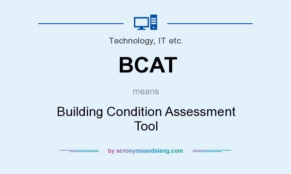 What does BCAT mean? It stands for Building Condition Assessment Tool