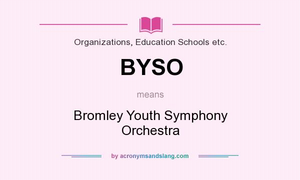 What does BYSO mean? It stands for Bromley Youth Symphony Orchestra